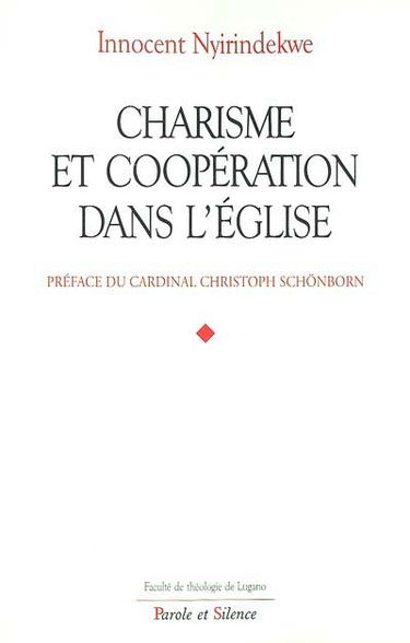 Charisme et coopération dans l'Eglise : profils théologiques et juridiques des rapports entre les mouvements ecclésiaux et les communautés institutionnelles