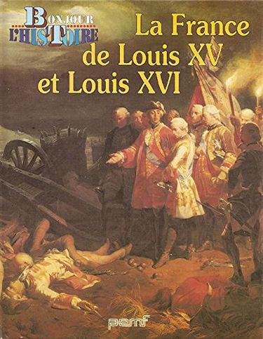 La France de Louis XV et Louis XVI (Préhistoire et histoire de la France)