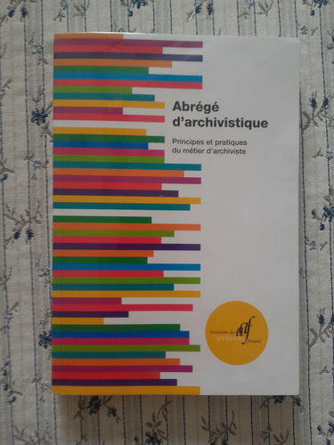 Abrégé d'archivistique: Principes et pratiques du métier d'archiviste