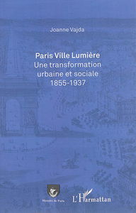 Paris Ville lumière : une transformation urbaine et sociale, 1855-1937