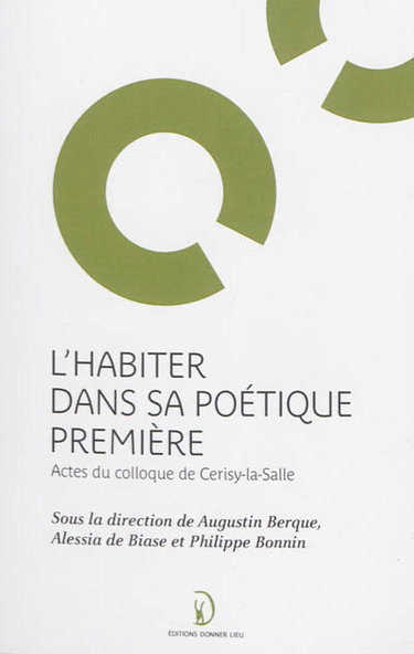 Couverture de L'habiter dans sa poétique première : actes du colloque de Cerisy-la-Salle, organisé du 1er au 8 septembre 2006 par Manche). Colloque (2006) Centre culturel international (Cerisy-la-Salle