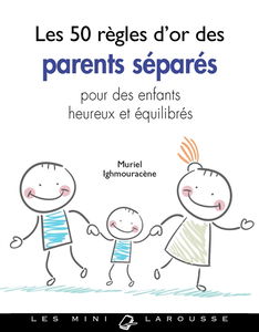 Les 50 règles d'or des parents séparés pour des enfants heureux et équilibrés