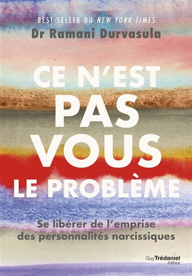 Ce n'est pas vous le problème : se libérer de l'emprise des personnalités narcissiques