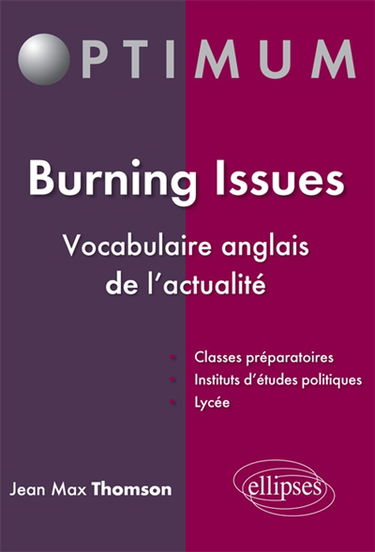 Burning issues : vocabulaire anglais de l'actualité : classes préparatoires, instituts d'études politiques, lycée