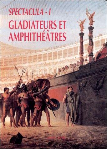 Couverture de Spectacula, I, Gladiateurs et amphithéâtres