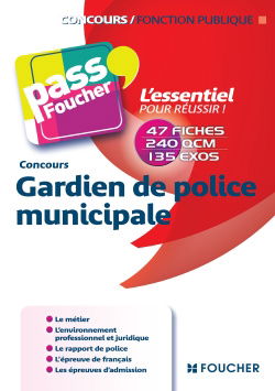 Gardien de police municipale : concours : 47 fiches, 240 QCM, 135 exos