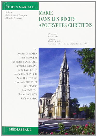 Marie dans les récits apocryphes chrétiens : actes du colloque de la Société française d'études mariales, Solesmes, 2003