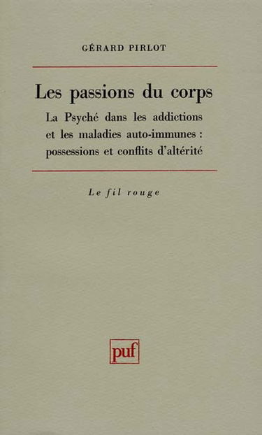 Les passions du corps : la psyché dans les addictions et les maladies auto-immunes : possessions et conflits d'altérité