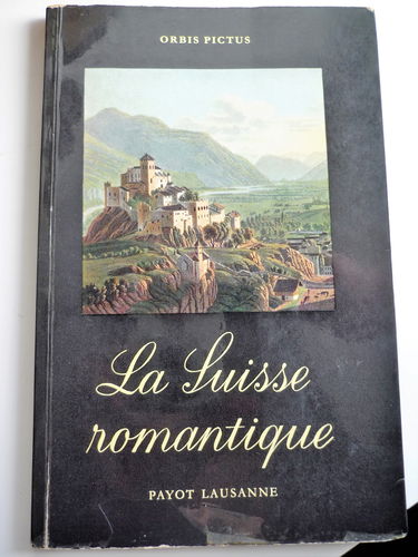 La Suisse romantique, vue par les voyageur, les écrivains et les peintres. Collection : Orbis Pictus, N°11.