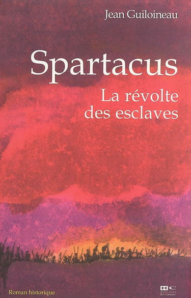 Spartacus : la révolte des esclaves : roman historique