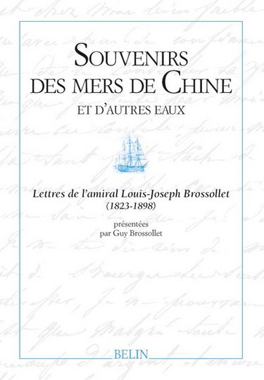 Souvenirs des mers de Chine et d'autres eaux : lettres de l'amiral Louis-Joseph Brossollet (1823-1898)