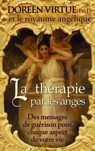 La thérapie par les anges - Des messages de guérison pour chaque aspect de votre vie