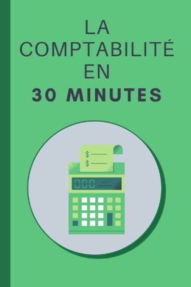 Couverture de La Comptabilité en 30 minutes: Les bases de la comptabilité en 30 minutes
