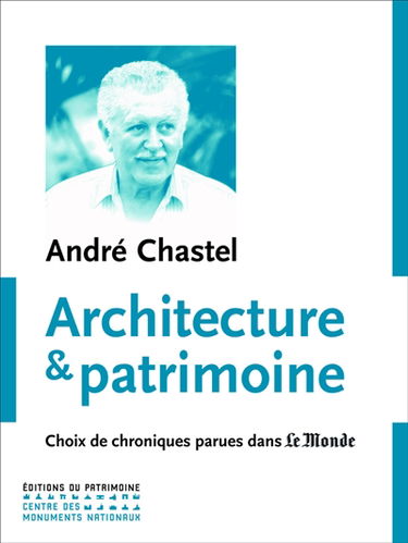 Architecture et patrimoine : choix de chroniques parues dans Le Monde