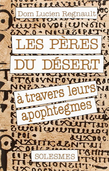 Les Pères du désert: à travers leurs apophtegmes