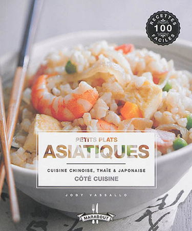 Petits plats asiatiques : cuisine chinoise, thaïe & japonaise
