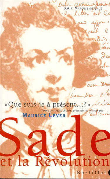 Que suis-je à présent ? : Sade et la Révolution