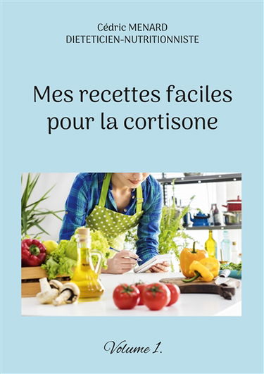Mes recettes faciles pour la cortisone. : Volume 1.