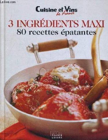 Couverture de 3 Ingrédients Maxi : 80 Recettes épatantes par Collectif