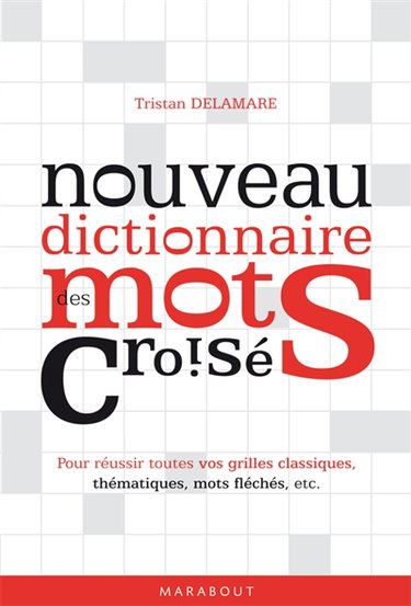 Nouveau dictionnaire des mots croisés : pour réussir toutes vos grilles classiques, thématiques, mots fléchés, etc