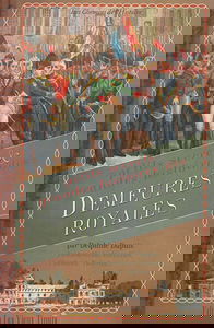 Petits secrets & grandes histoires des demeures royales : Fontainebleau, Versailles, Chambord, Tuileries...