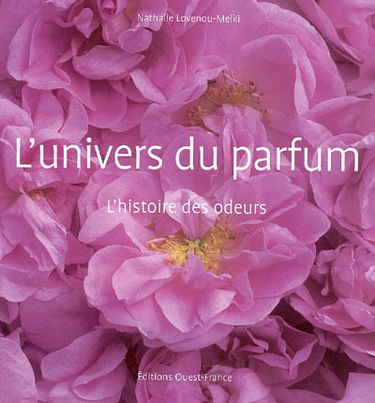 L'univers du parfum : l'histoire des odeurs