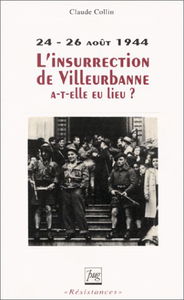 L'Insurrection de Villeurbanne a-t-elle eu lieu ? : 24-26 août 44