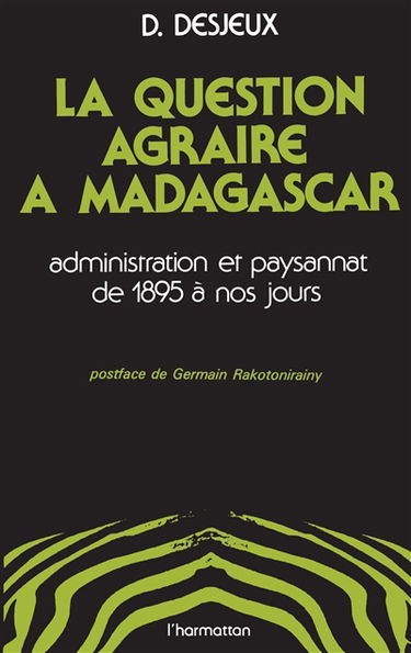 La Question agraire à Madagascar : Administration et paysannat de 1895 à nos jours