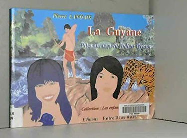 La Guyane : Piléyou, le petit indien Oyana