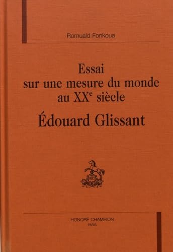 Essai sur une mesure du monde au XXème siècle : Edouard Glissant