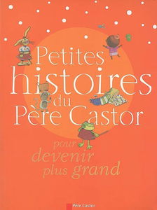 Petites histoires du Père Castor pour devenir plus grand