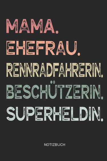 Mama. Ehefrau. Rennradfahrerin. Beschützerin. Superheldin. | Notizbuch: Journal Zeichenbuch | Geschenk für Mütter Mamas Ehefrauen Frauen zum Muttertag ... | 110 weiße Seiten mit Punktraster (Dot Grid)