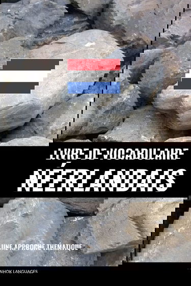 Livre de vocabulaire néerlandais: Une approche thématique