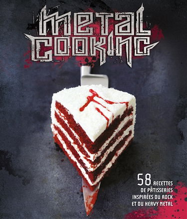 Metal cooking : 58 recettes de pâtisseries inspirées du rock et du heavy metal