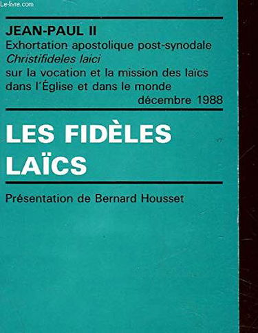 Les Fidèles laïcs : exhortation apostolique post-synodale sur la vocation et la mission des laïcs dans l'Eglise et dans le monde