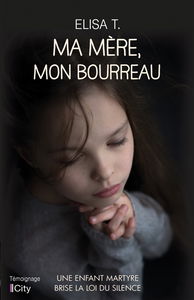 Ma mère, mon bourreau : une enfant martyre brise la loi du silence