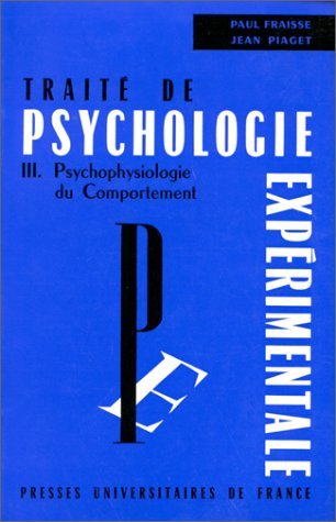 Traité de psychologie expérimentale. Vol. 3. Psychophysiologie du comportement