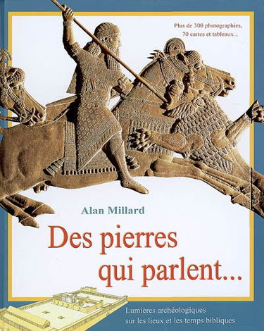 Des pierres qui parlent... : lumières archéologiques sur les lieux et les temps bibliques