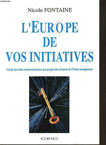 L'Europe de vos initiatives : guide pratique des aides communautaires aux projets des citoyens de l'Union européenne