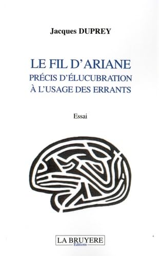 LE FIL D'ARIANE PRECIS D'ELUCUBRATION A L'USAGE DES ERRANTS