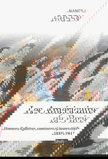 Les Américains de Paris : hommes d'affaires, comtesses et jeunes oisifs : 1880-1941