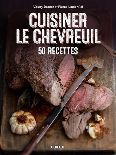 Cuisiner le chevreuil : 50 recettes