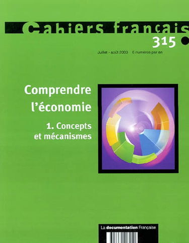 Cahiers français, n° 315. Comprendre l'économie : 1re partie, concepts et mécanismes