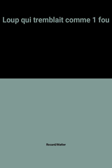 Le Loup qui tremblait comme un fou