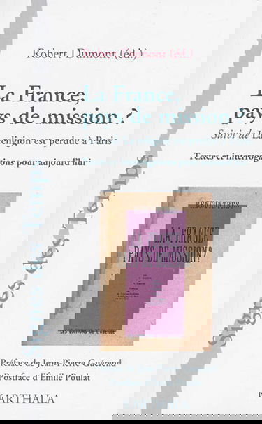 La France, pays de mission. La religion est perdue à Paris : textes et interrogations pour aujourd'hui