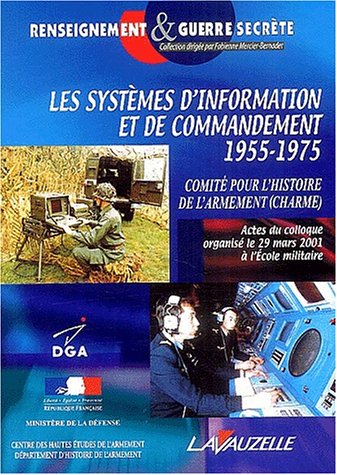 Couverture de Les systèmes d'information et de commandement : 1955-1975 : actes du colloque, 29 mars 2001, Ecole militaire