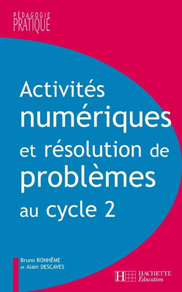 Activités numériques et résolution de problèmes au cycle 2 : une progression de cycle, des situations pour maîtriser les compétences : acquérir les connaissances, développer les capacités, acquérir les attitudes