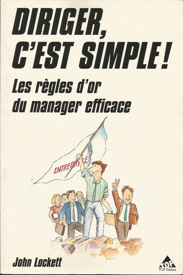 Diriger, c'est simple ! : les règles d'or du manager efficace