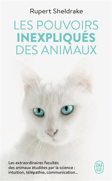 Couverture de Les pouvoirs inexpliqués des animaux : les extraordinaires facultés des animaux étudiées par la science : intuition, télépathie, communication...