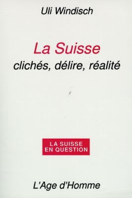 La Suisse : clichés, délire, réalité